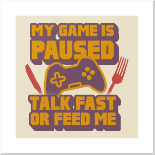 My Game Is Paused, Talk Fast Or Feed Me Posters and Art
